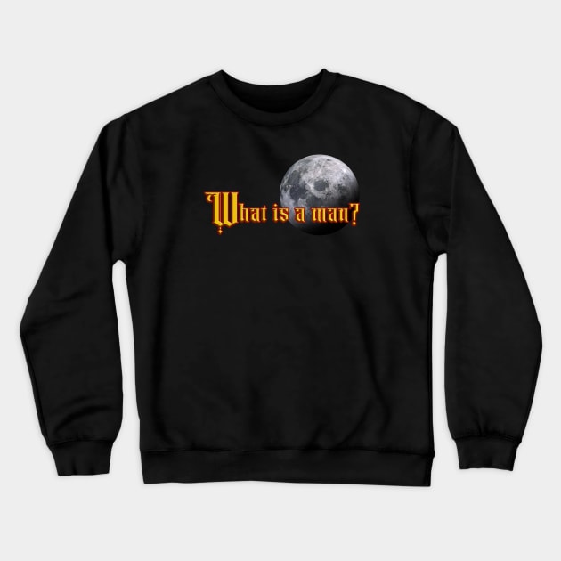 What Is A Man? Crewneck Sweatshirt by TheWellRedMage